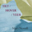 Tilt / Hover/ Veer by Mary Newell